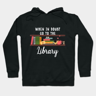 When In Doubt Go To The Library T-Shirt Readers Hoodie